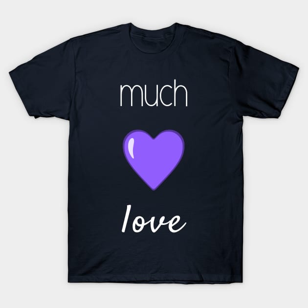 Much Love (White Font) T-Shirt by TwistyKris